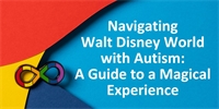 Navigating Walt Disney World with Autism: A Guide to a Magical Experience Navigating Walt Disney World with Autism: A Guide to a Magical Experience