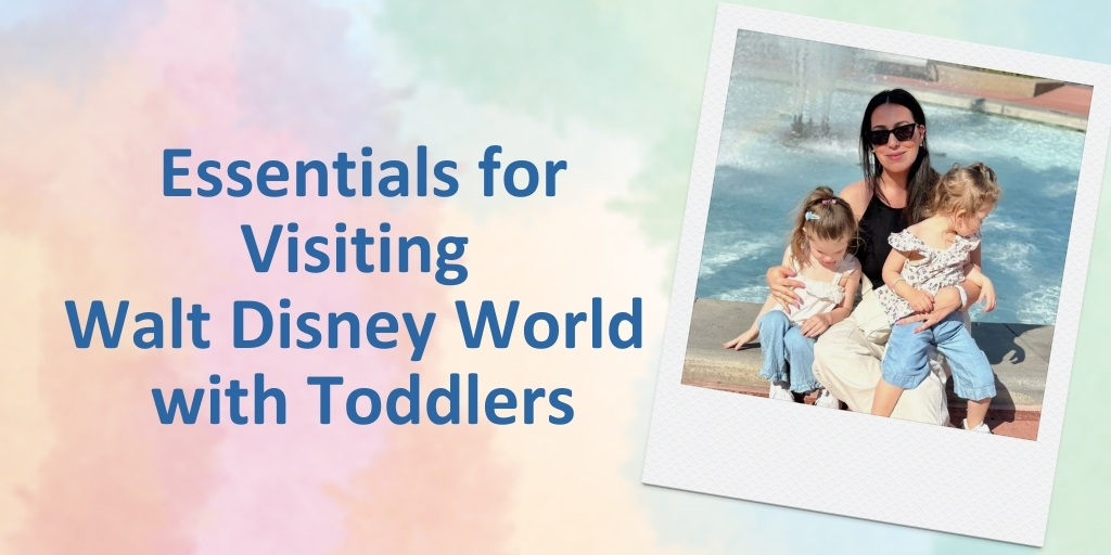 Essentials for Visiting Walt Disney World with Toddlers 