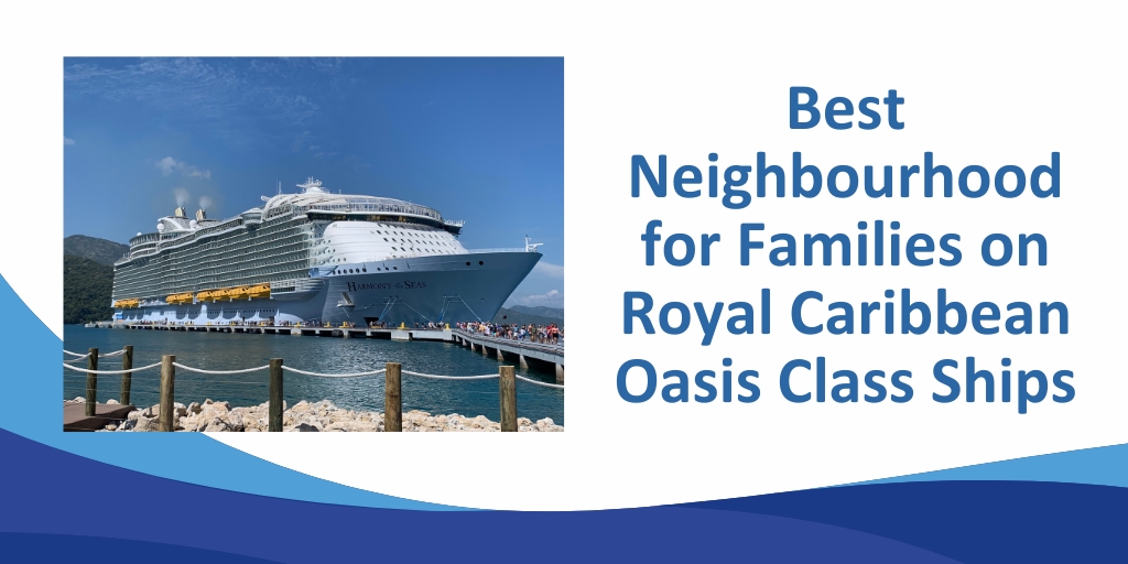Best Neighbourhood for Families on Royal Caribbean Oasis Class Ships