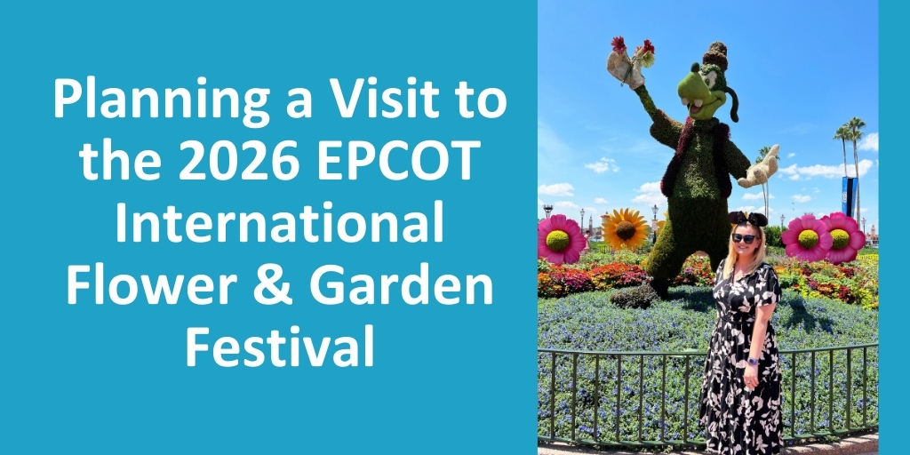 Planning a Visit to the 2026 EPCOT International Flower & Garden Festival