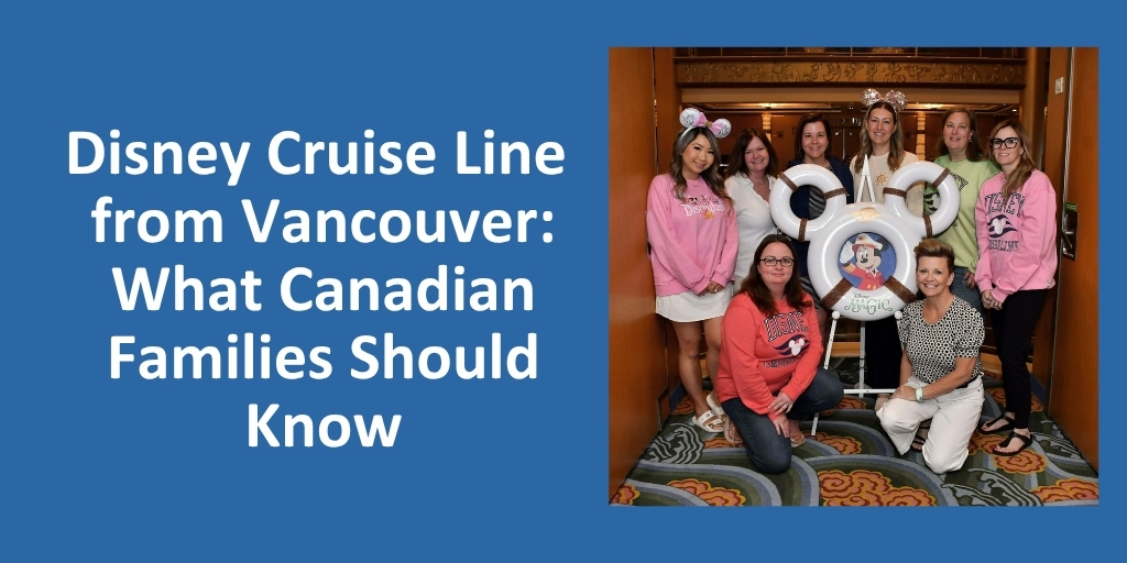 Disney Cruise Line from Vancouver: What Canadian Families Should Know